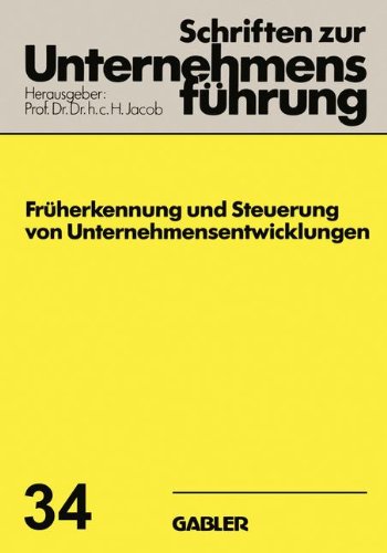Früherkennung und Steuerung von Unternehmensentwicklungen (Schriften zur Unternehmensführung, Band 34)