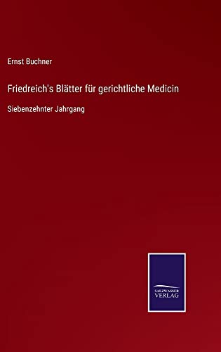 Friedreich's Blätter für gerichtliche Medicin: Siebenzehnter Jahrgang