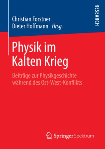 Physik im Kalten Krieg: Beiträge zur Physikgeschichte während des Ost-West-Konflikts