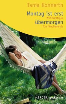 Montag ist erst übermorgen: Wohlfühltipps fürs Wochenende