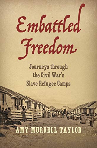 Embattled Freedom: Journeys through the Civil War's Slave Refugee Camps (Civil War America)