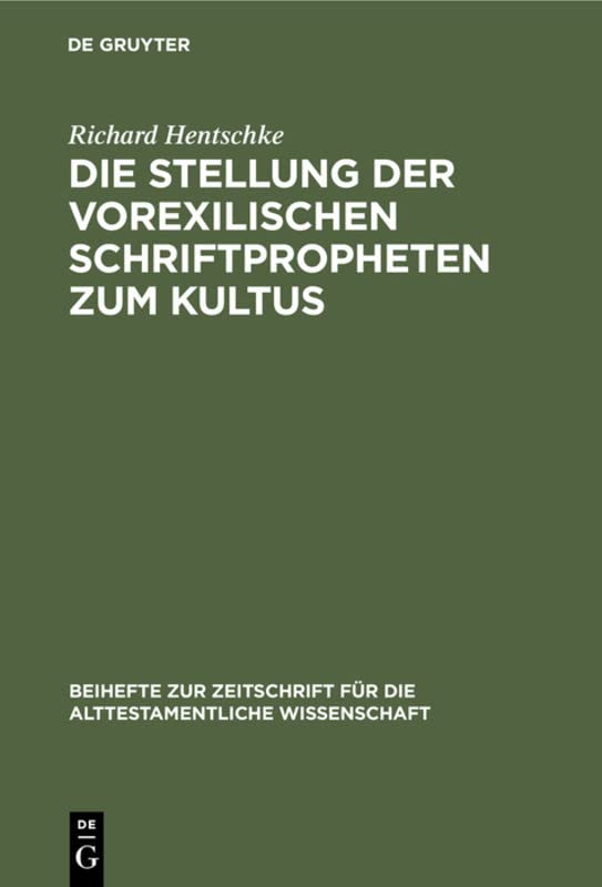 Die Stellung der vorexilischen Schriftpropheten zum Kultus (Beihefte zur Zeitschrift für die alttestamentliche Wissenschaft, 75, Band 75)