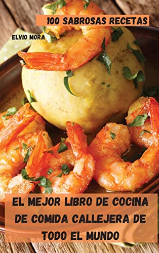 Elvio Mora El Mejor Libro De Cocina De Comida Callejera De Todo El Mundo