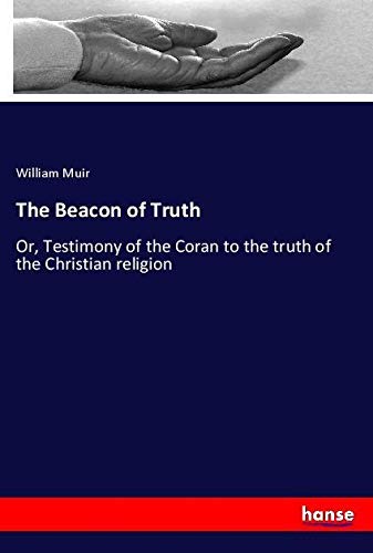 The Beacon of Truth: Or, Testimony of the Coran to the truth of the Christian religion