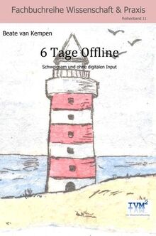 6 Tage Offline: Schweigsam und ohne digitalen Input (Fachbuchreihe "Wissenschaft & Praxis")