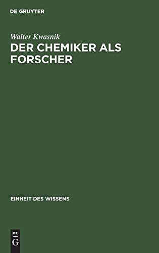 Der Chemiker als Forscher: Die Grundlagen des chemischen Wissens (Einheit des Wissens)