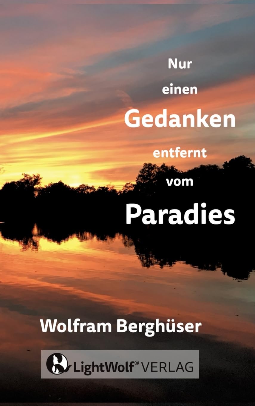 Nur einen GEDANKEN entfernt vom PARADIES: DEIN schnellster Weg zurück in DEIN PARADIES! Deine persönliche Reise zu den zentralen Fragen + Antworten ... EINS-SEIN - mit gelebten Praxis-Tipps !
