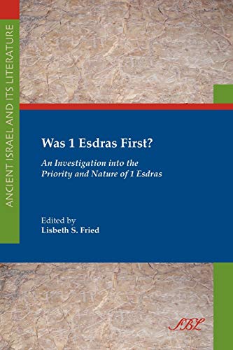 Was 1 Esdras First?: An Investigation Into the Priority and Nature of 1 Esdras (Ancient Israel and Its Literature, Band 7)
