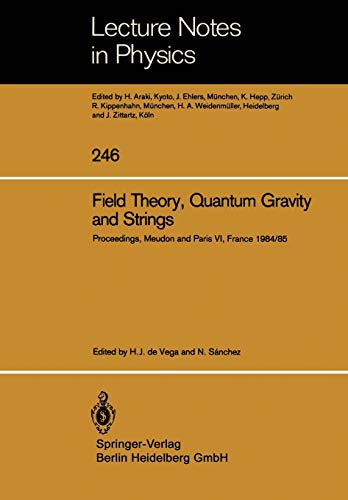 Field Theory, Quantum Gravity and Strings: Proceedings of a Seminar Series Held at DAPHE, Observatoire de Meudon, and LPTHE, Universite Pierre et. . . ... (Lecture Notes in Physics, 246, Band 246)