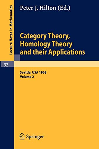Category Theory, Homology Theory and their Applications: Proceedings of the Conference Held at the Seattle Research Center of the Battelle Memorial ... 2 (Lecture Notes in Mathematics, 92, Band 92)