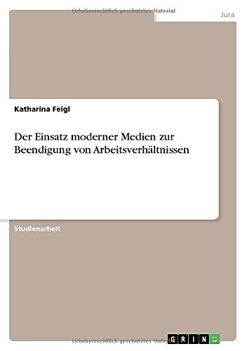 Der Einsatz moderner Medien zur Beendigung von Arbeitsverhältnissen