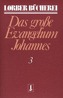 Johannes, das grosse Evangelium: Johannes, das große Evangelium, 11 Bde., Kt, Bd.3 (Lorberbücherei)