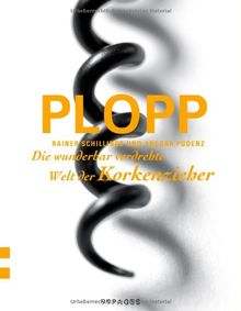 Plopp: Die wunderbar verdrehte Welt der Korkenzieher