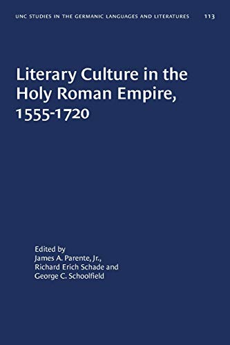 Literary Culture in the Holy Roman Empire, 1555-1720 (University of North Carolina Studies in Germanic Languages and Literature, Band 113)