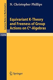 Equivariant K-Theory and Freeness of Group Actions on C*-Algebras (Lecture Notes in Mathematics, 1274, Band 1274)