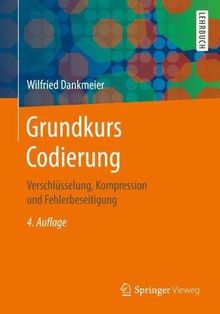 Grundkurs Codierung: Verschlüsselung, Kompression und Fehlerbeseitigung