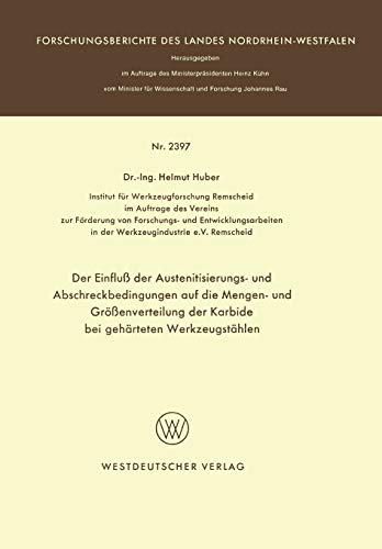 Der Einfluß der Austenitisierungs- und Abschreckbedingungen auf die Mengen- und Größenverteilung der Karbide bei gehärteten Werkzeugstählen ... Landes Nordrhein-Westfalen, 2397, Band 2397)