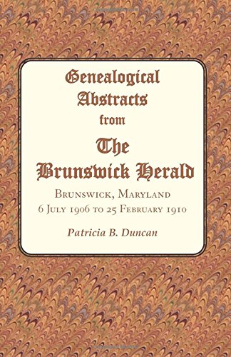 Genealogical Abstracts from The Brunswick Herald. Brunswick, Maryland, 6 July 1906 to 25 February 1910