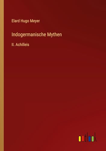 Indogermanische Mythen: II. Achilleis