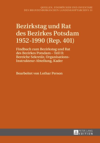Bezirkstag und Rat des Bezirkes Potsdam 1952-1990 (Rep. 401): Findbuch zum Bezirkstag und Rat des Bezirkes Potsdam - Teil II: Bereiche Sekretär, ... des Brandenburgischen Landeshauptarchivs)