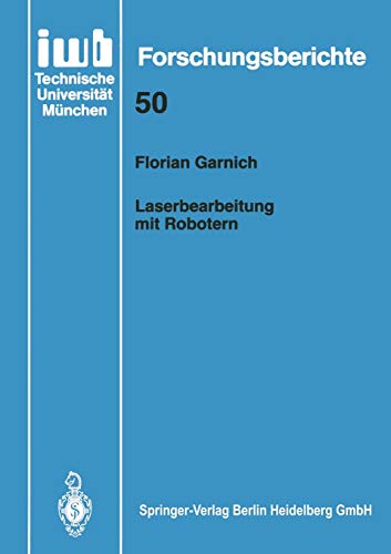 Laserbearbeitung mit Robotern (iwb Forschungsberichte) (German Edition) (iwb Forschungsberichte, 50, Band 50)