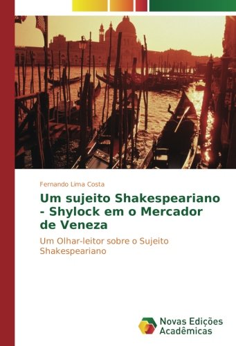 Um sujeito Shakespeariano - Shylock em o Mercador de Veneza: Um Olhar-leitor sobre o Sujeito Shakespeariano
