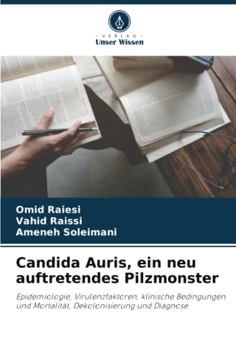 Candida Auris, ein neu auftretendes Pilzmonster: Epidemiologie, Virulenzfaktoren, klinische Bedingungen und Mortalität, Dekolonisierung und Diagnose