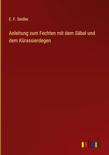 Anleitung zum Fechten mit dem Säbel und dem Kürassierdegen