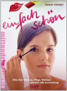 Einfach schön!: Alles über Make-up, Pflege, Wellness und eine tolle Ausstrahlung