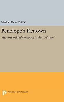 Penelope's Renown: Meaning and Indeterminacy in the Odyssey (Princeton Legacy Library)