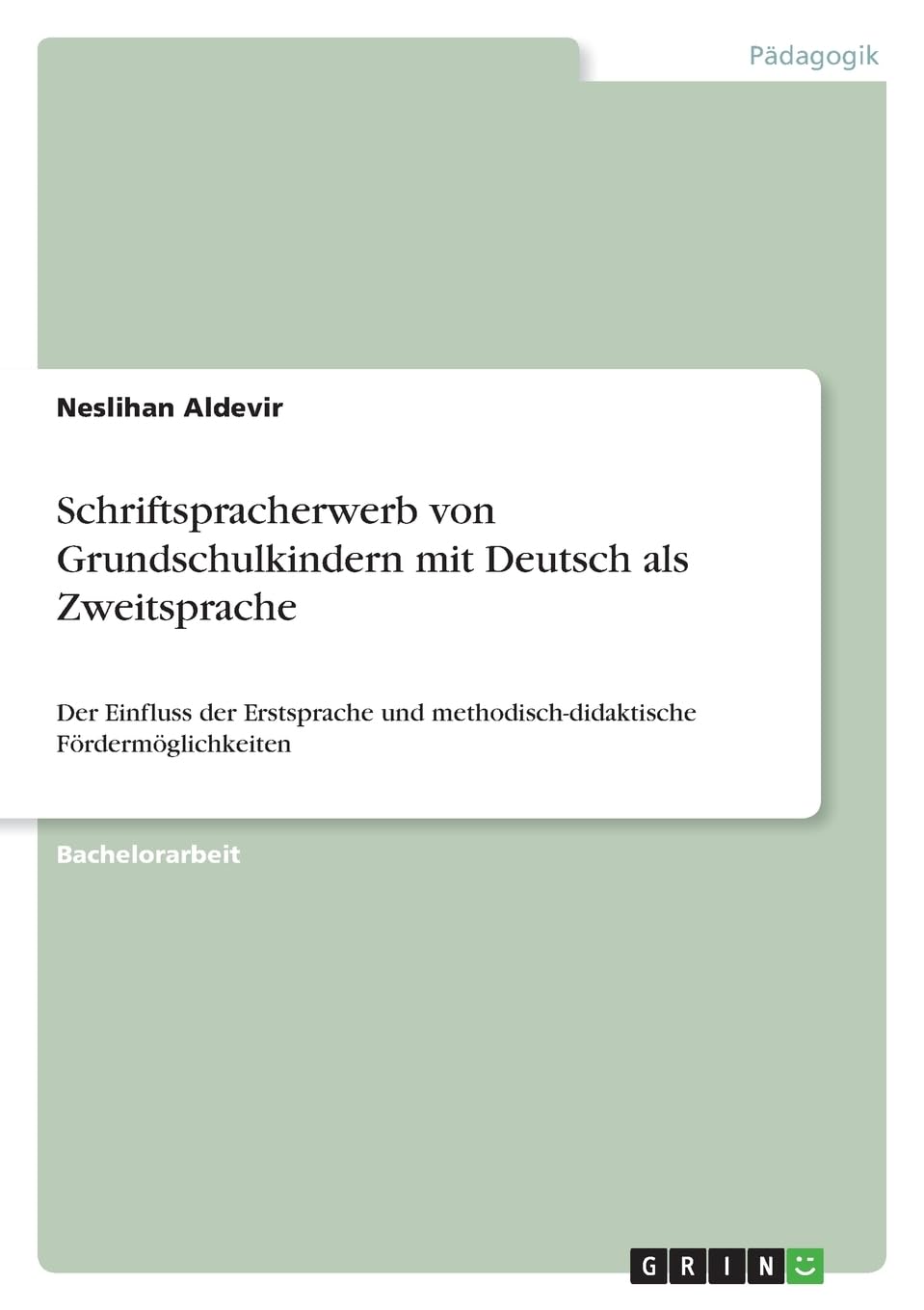 Schriftspracherwerb von Grundschulkindern mit Deutsch als Zweitsprache: Der Einfluss der Erstsprache und methodisch-didaktische Fördermöglichkeiten