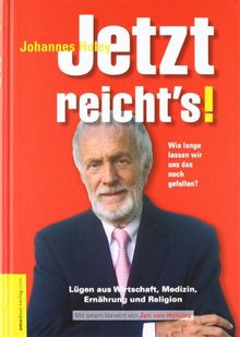 Jetzt reicht's! Wie lange lassen wir uns das noch gefallen? - Lügen in Wirtschaft, Medizin, Ernährung und Religion