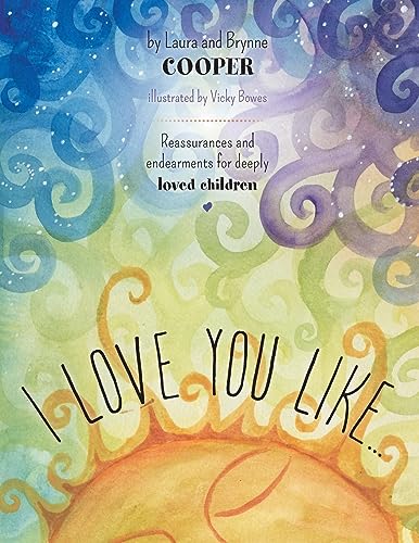I love you like: Reassurances and endearments for deeply loved children