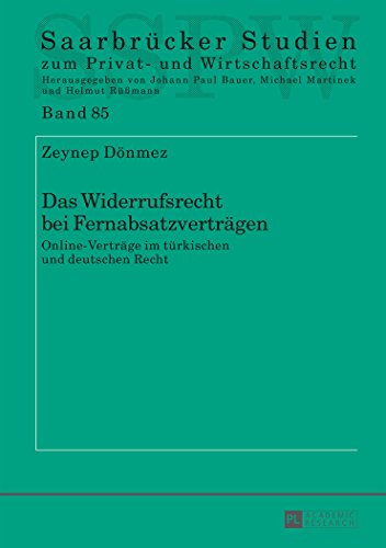 Das Widerrufsrecht bei Fernabsatzverträgen: Online-Verträge im türkischen und deutschen Recht (Saarbrücker Studien zum Privat- und Wirtschaftsrecht)