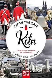 Exotische Orte: Köln: Die schimmernde Perle am wilden Fluss. Mit zahlreichen Fotos, Insidertipps und Sprachführer