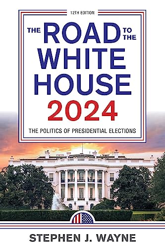 The Road to the White House 2024: The Politics of Presidential Elections, 12th Edition
