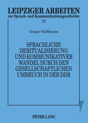 Sprachliche Deritualisierung und kommunikativer Wandel durch den gesellschaftlichen Umbruch in der DDR: Texte des 1. Mai im Spannungsfeld von Funktionalisierung und Bedeutungsoffenheit