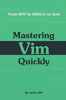 Mastering Vim Quickly: From WTF to OMG in no time