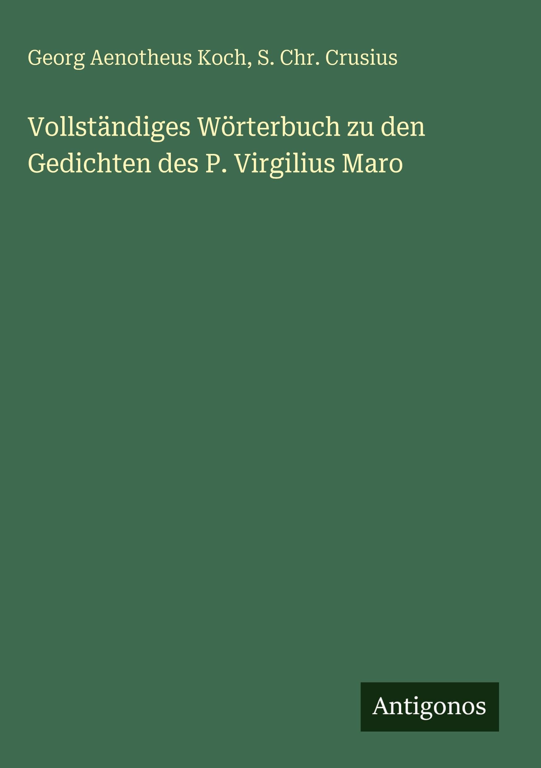Vollständiges Wörterbuch zu den Gedichten des P. Virgilius Maro