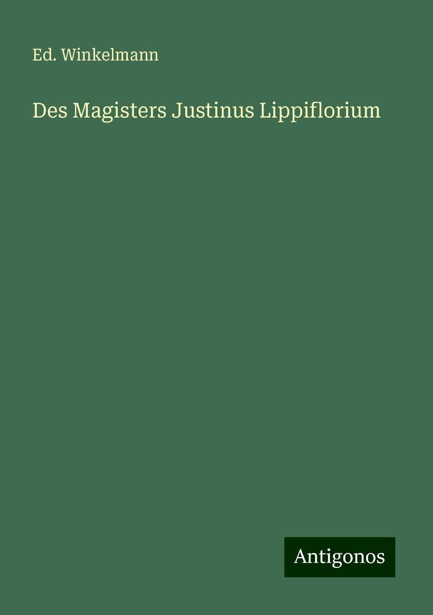 Des Magisters Justinus Lippiflorium