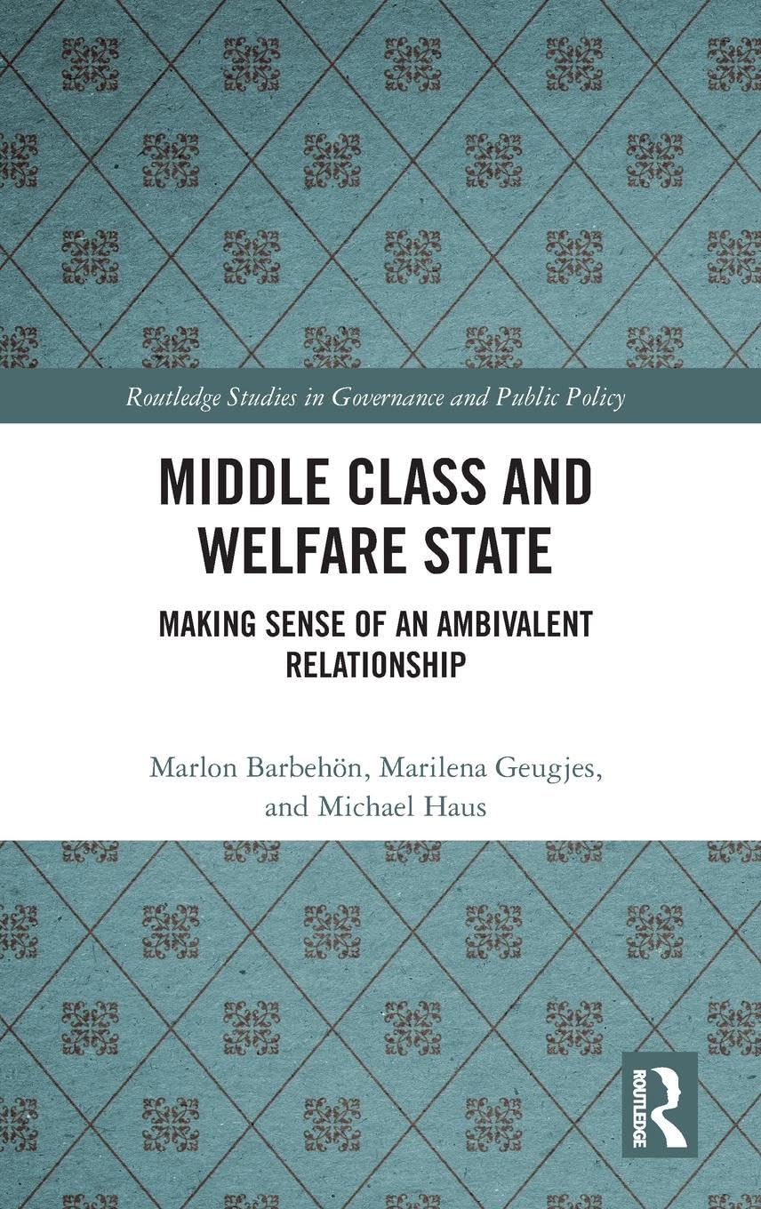 Middle Class and Welfare State: Making Sense of an Ambivalent Relationship (Routledge Studies in Governance and Public Policy)