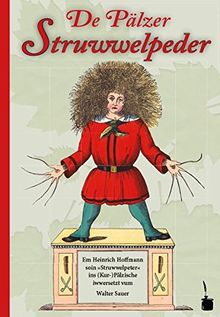 De Pälzer Struwwelpeder: Em Heinrich Hoffmann soin »Struwwelpeter« ins (Kur-)Pälzische iwwersetzt