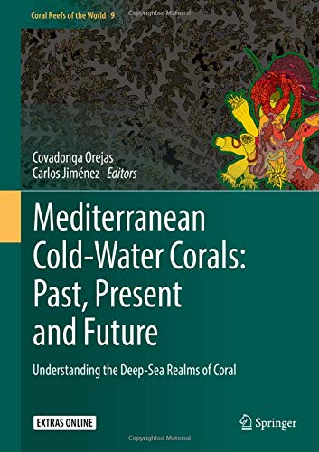 Mediterranean Cold-Water Corals: Past, Present and Future: Understanding the Deep-Sea Realms of Coral (Coral Reefs of the World, Band 9)