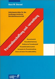 Arbeitsmaterialien für den handlungsorientierten Betriebslehreunterricht: Personalbeschaffung und -verwaltung: Arbeitsheft, 2., aktualisierte Auflage, 2008