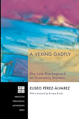 A Vexing Gadfly: The Late Kierkegaard on Economic Matters (Princeton Theological Monograph, Band 112)