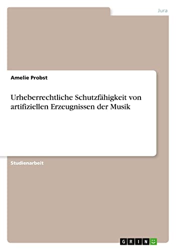 Urheberrechtliche Schutzfähigkeit von artifiziellen Erzeugnissen der Musik