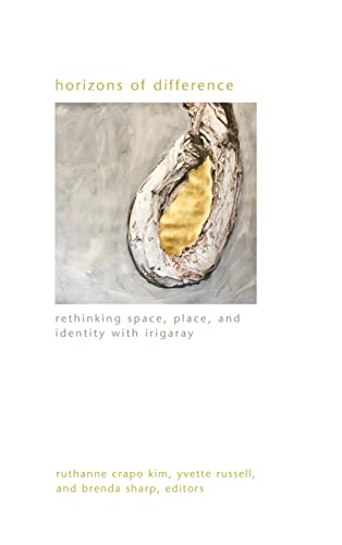 Horizons of Difference: Rethinking Space, Place, and Identity With Irigaray (Suny in Gender Theory)