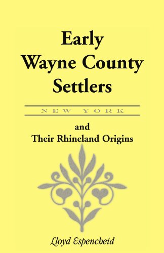 Early Wayne County [New York] Settlers And Their Rhineland Origins