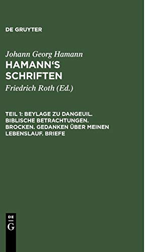 Beylage zu Dangeuil. Biblische Betrachtungen. Brocken. Gedanken über meinen Lebenslauf. Briefe (Johann Georg Hamann: Hamann’s Schriften)