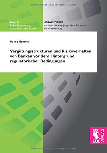 Vergütungsstrukturen und Risikoverhalten von Banken vor dem Hintergrund regulatorischer Bedingungen